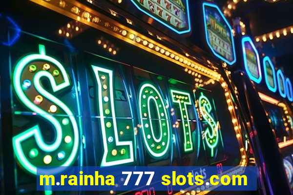 m.rainha 777 slots.com